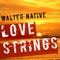 Love Strings (Chris Vegas & Tommy Head Remix) - Walter Native lyrics