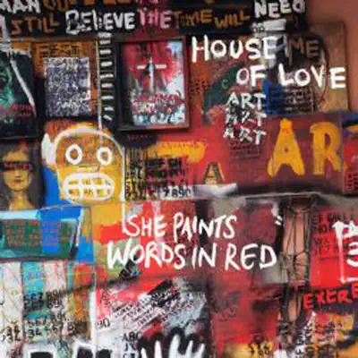 She Paints Words In Red - The House Of Love