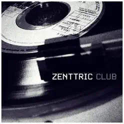 Zenttric Club (Remixes) - EP - Zenttric Zenttric Club (Remixes) - EP - Zenttric