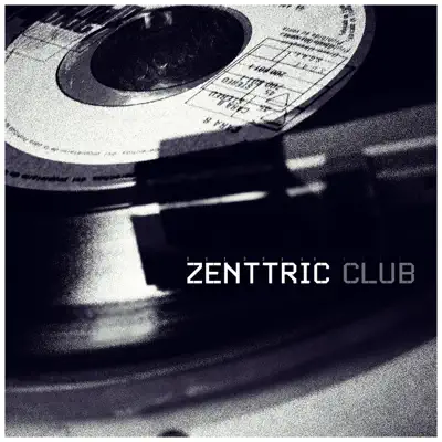 Zenttric Club (Remixes) - EP - Zenttric Zenttric Club (Remixes) - EP - Zenttric