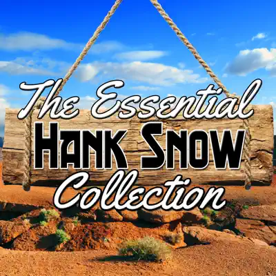 The Essential Collection - Hank Snow