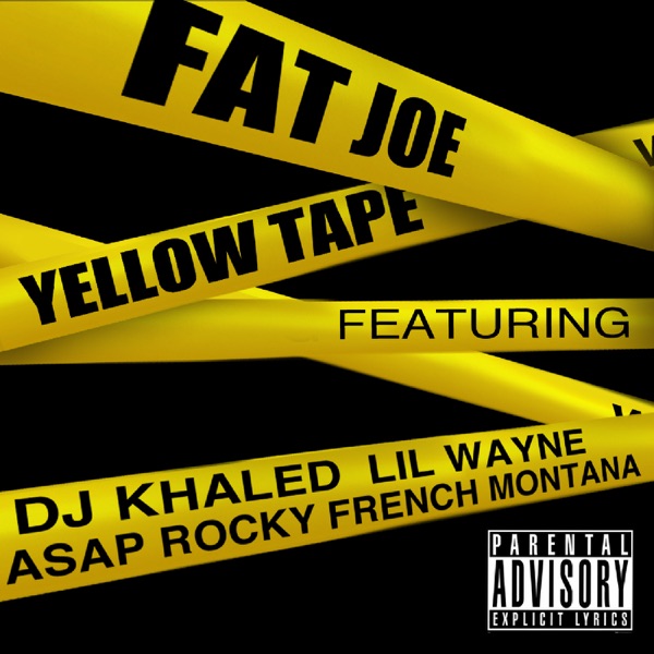 Yellow Tape (feat. Lil Wayne, A$AP Rocky & French Montana) - Single - Fat Joe