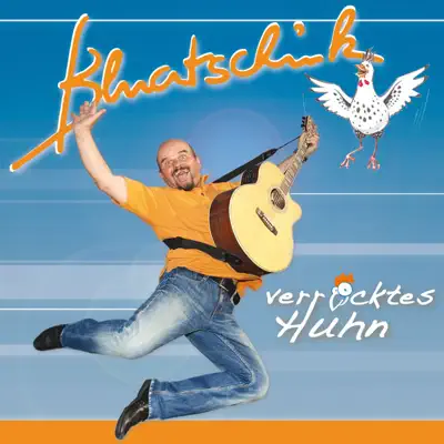Verrücktes Huhn - Bluatschink