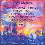 Han Bennink, Steve Lacy, George E. Lewis, Misha Mengelberg & Ernst Reijseger - Dutch Masters