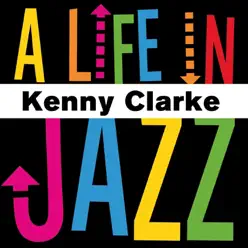 Kenny Clarke - a Life in Jazz - Kenny Clarke Kenny Clarke - a Life in Jazz - Kenny Clarke
