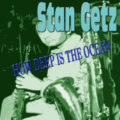 Stan Getz - How Deep Is the Ocean artwork