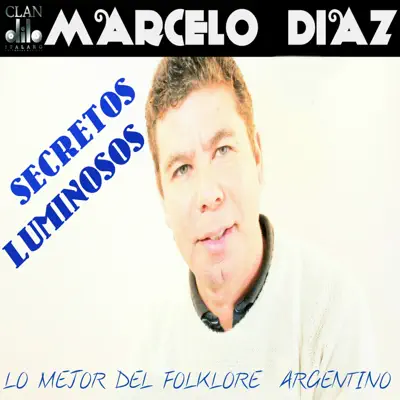 Secretos Luminosos (Lo Mejor del Folklore Argentino) - Marcelo Díaz
