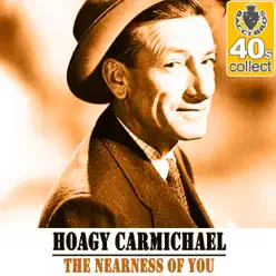The Nearness of You (Remastered) - Single - Hoagy Carmichael The Nearness of You (Remastered) - Single - Hoagy Carmichael
