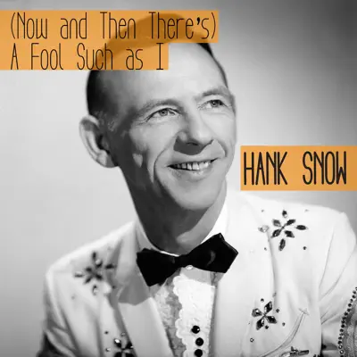 (Now and Then There's) A Fool Such as I - Single - Hank Snow