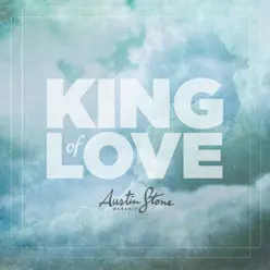 King of Love - Austin Stone Worship