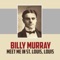 Meet Me in St. Louis, Louis - Billy Murray lyrics