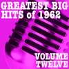 Greatest Big Hits of 1962, Vol. 12