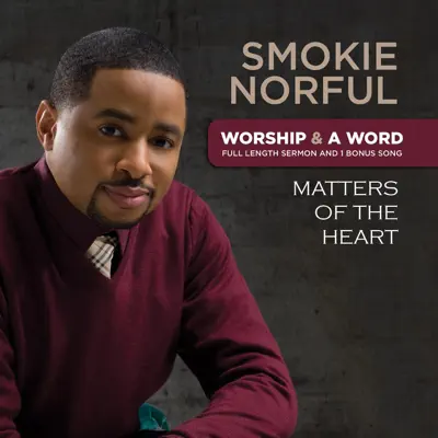 Worship and a Word: Matters of the Heart - Smokie Norful