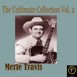 The Ultimate Collection, Vol. 2 - Merle Travis The Ultimate Collection, Vol. 2 - Merle Travis