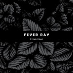 Fever Ray - If I Had a Heart