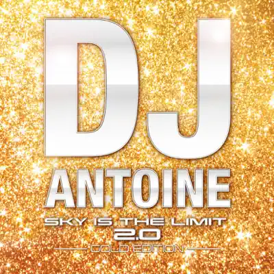 Sky Is The Limit 2.0 - Gold Edition (Full Version) - Dj Antoine
