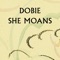 She Moans - Dobie lyrics