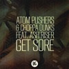 Atom Pushers & Choppa Dunks - Get Sore (feat. Ash Riser)