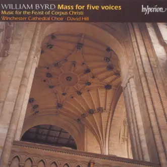 Byrd: Mass for Five Voices with Propers for the Feast of Corpus Christi by Winchester Cathedral Choir & David Hill album reviews, ratings, credits