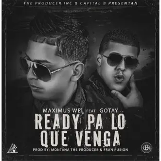 Ready Pa Lo Que Venga (feat. Gotay) by Maximus Wel song reviws