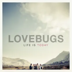 Life Is Today (Deluxe Version) - Lovebugs