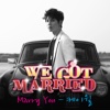 Marry You (From "우리 결혼했어요 세계판 We Got Married, Pt. 5") - Single
