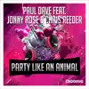 Stream & download Party Like an Animal (feat. Chris Reeder & Jonny Rose)