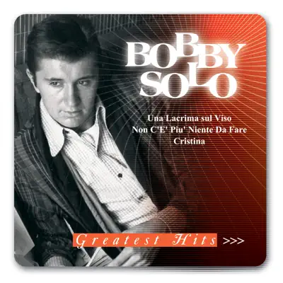 Greatest Hits - Bobby Solo Greatest Hits - Bobby Solo