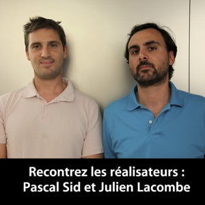 Rencontrez les réalisateurs: Pascal Sid et Julien Lacombe (Audio)