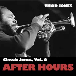 Classic Jones, Vol. 6: After Hours - Thad Jones Classic Jones, Vol. 6: After Hours - Thad Jones