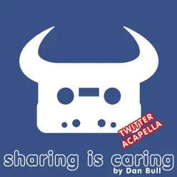 Sharing Is Caring (Twitter Acapella) - Single - Dan Bull Sharing Is Caring (Twitter Acapella) - Single - Dan Bull