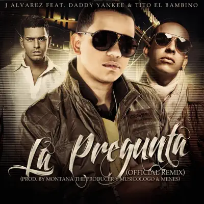 La Pregunta (feat. Tito El Bambino & Daddy Yankee) [Remix] - Single - J Alvarez