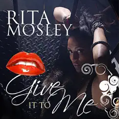 Give It to Me (feat. Mondo) - Single by Rita Mosley album reviews, ratings, credits