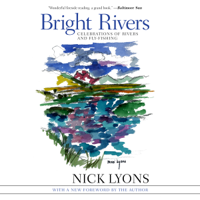 Nick Lyons - Bright Rivers: Celebrations of Rivers and Fly-fishing (Unabridged) artwork