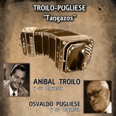 Tangazos - Troilo y Pugliese (feat. Aníbal Troilo Y Su Orquesta & Osvaldo Pugliese y Su Orquesta) artwork