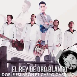 El Rey De Oro Blanco (feat. El Cheyo Carrillo) - Single - Doble Eslabón El Rey De Oro Blanco (feat. El Cheyo Carrillo) - Single - Doble Eslabón