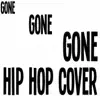 Gone Gone Gone (Hip Hop Cover) - Single album lyrics, reviews, download