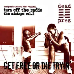 Turn Off the Radio Vol.2 (Get Free Or Die Tryin) - Dead Prez