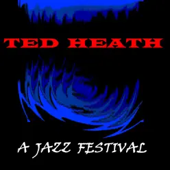 A Jazz Festival - Ted Heath A Jazz Festival - Ted Heath