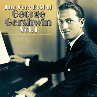 The Very Best of George Gershwin, Vol. 1 - George Gershwin