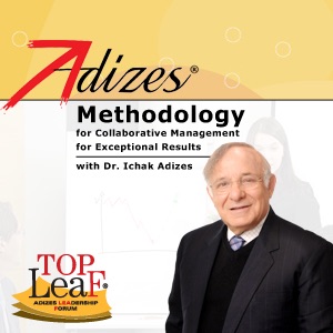 Adizes Methodology for Collaborative Management for Exceptional Results Saturday, December 29, 2012