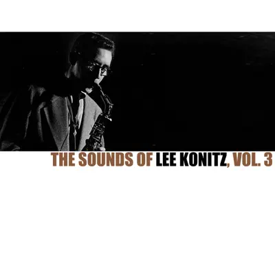 The Sounds of Lee Konitz, Vol. 3 - Lee Konitz The Sounds of Lee Konitz, Vol. 3 - Lee Konitz