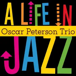 A Life in Jazz - Oscar Peterson Trio - Oscar Peterson Trio A Life in Jazz - Oscar Peterson Trio - Oscar Peterson Trio