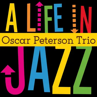 A Life in Jazz - Oscar Peterson Trio - Oscar Peterson Trio A Life in Jazz - Oscar Peterson Trio - Oscar Peterson Trio