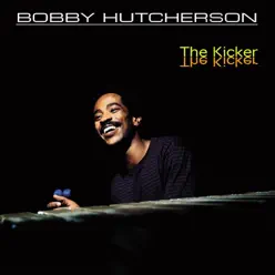 Bobby Hutcherson: The Kicker - Bobby Hutcherson Bobby Hutcherson: The Kicker - Bobby Hutcherson