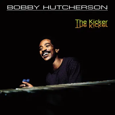 Bobby Hutcherson: The Kicker - Bobby Hutcherson Bobby Hutcherson: The Kicker - Bobby Hutcherson