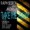 Take Me Away (Doc Link & Scott Wozniak Remix) - Ralph Session & Angel-A lyrics