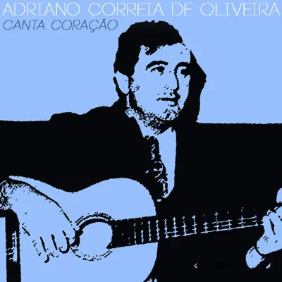 Canta Coração - Single - Adriano Correia de Oliveira