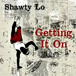 Getting It On - Shawty Lo