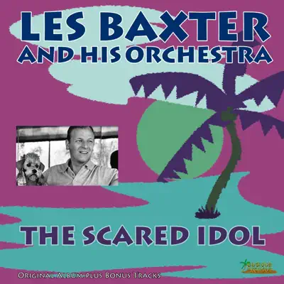 The Scared Idol (Original Album Plus Bonus Tracks) - Les Baxter & His Orchestra The Scared Idol (Original Album Plus Bonus Tracks) - Les Baxter & His Orchestra